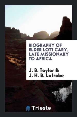 Biography of Elder Lott Cary, Late Missionary to Africa de J. B. Taylor