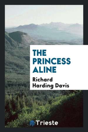 The Princess Aline de Richard Harding Davis