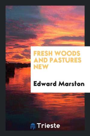 Fresh Woods and Pastures New de Edward Marston