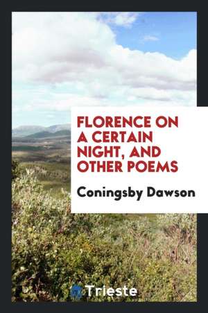 Florence on a Certain Night, and Other Poems de Coningsby Dawson