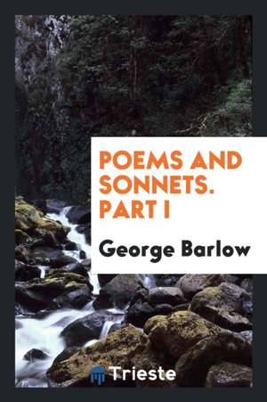 Poems and Sonnets. Part I de George Barlow