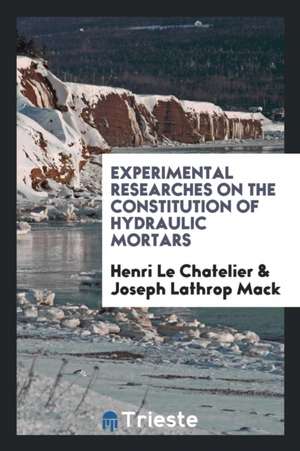 Experimental Researches on the Constitution of Hydraulic Mortars de Henri Le Chatelier