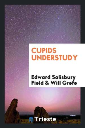 Cupids Understudy de Edward Salisbury Field