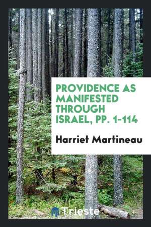 Providence as Manifested Through Israel ...: Issued by the British and ... de Harriet Martineau