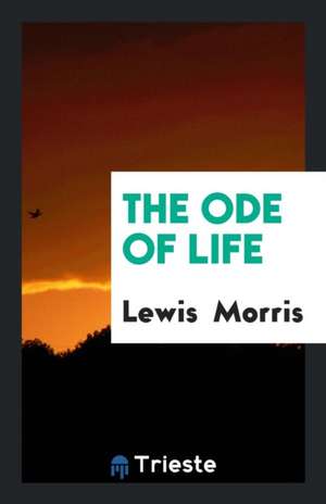 The Ode of Life de Lewis Morris