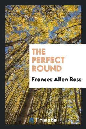 The Perfect Round de Frances Allen Ross