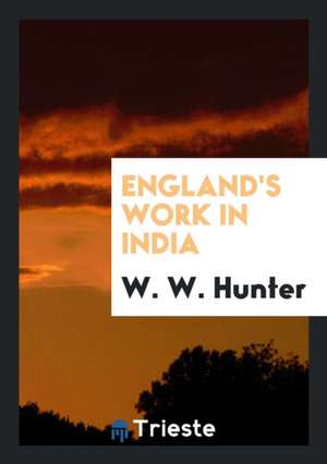 England's Work in India de W. W. Hunter