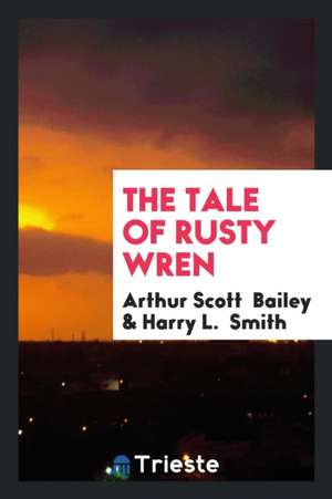 The Tale of Rusty Wren de Arthur Scott Bailey