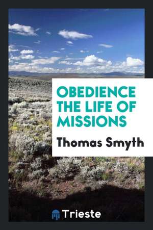 Obedience, the Life of Missions de Thomas Smyth