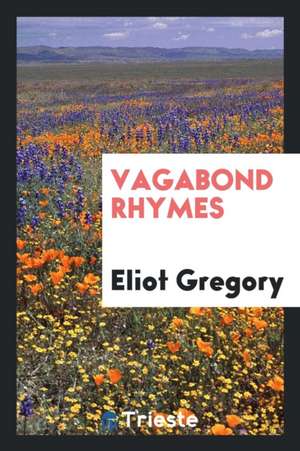 Vagabond Rhymes de Eliot Gregory