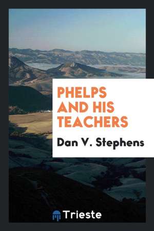 Phelps and His Teachers de Dan V. Stephens