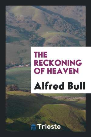 The Reckoning of Heaven de Alfred Bull