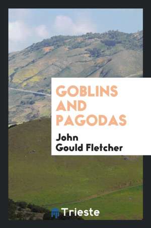 Goblins and Pagodas de John Gould Fletcher