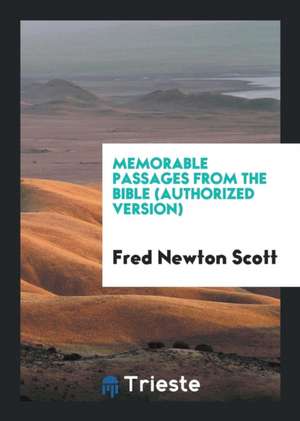 Memorable Passages from the Bible (Authorized Version) de Fred Newton Scott