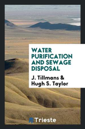 Water Purification and Sewage Disposal de J. Tillmans