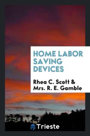 Home Labor Saving Devices de Rhea C. Scott