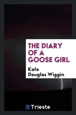 The Diary of a Goose Girl de Kate Douglas Wiggin