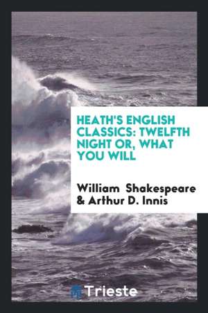 Heath's English Classics: Twelfth Night Or, What You Will de William Shakespeare