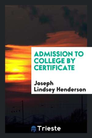 Admission to College by Certificate de Joseph Lindsey Henderson