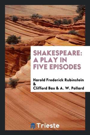 Shakespeare: A Play in Five Episodes de Harold Frederick Rubinstein