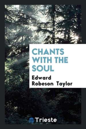 Chants with the Soul de Edward Robeson Taylor