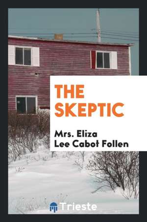 The Skeptic de Mrs Eliza Lee Cabot Follen