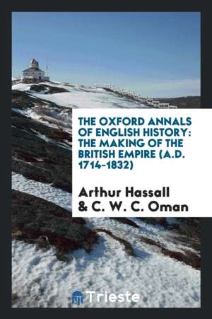 The Making of the British Empire (A.D. 1714-1832) de Arthur Hassall