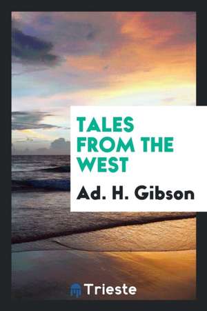 Tales from the West de Ad H. Gibson