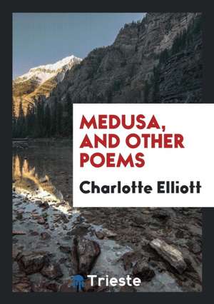 Medusa and Other Poems de Charlotte Elliott