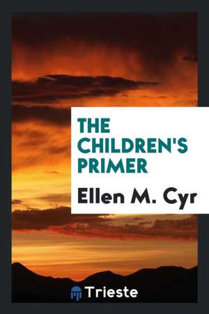 The Children's Primer de Ellen M. Cyr