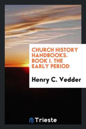 Church History Handbooks. Book I. the Early Period de Henry C. Vedder