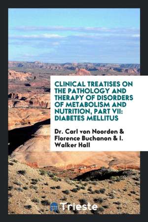 Clinical Treatises on the Pathology and Therapy of Disorders of Metabolism ... de Dr Carl von Noorden