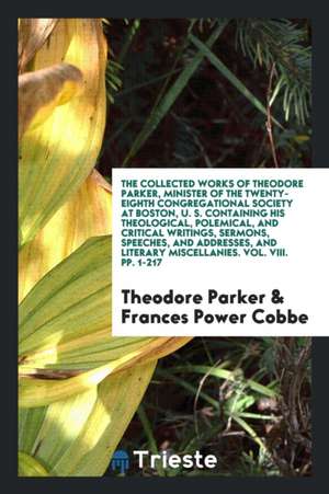 The Collected Works of Theodore Parker: Minister of the Twenty-Eighth ... de Theodore Parker