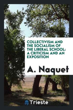 Collectivism and the Socialism of the Liberal School: A Criticism and an Exposition de A. Naquet