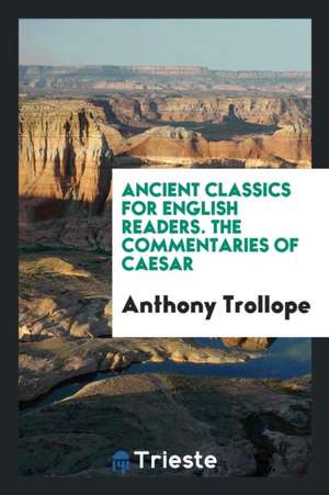 The Commentaries of Caesar de Anthony Trollope