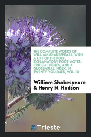 The complete works of William Shakespeare: with a life of the poet, explanatory foot-notes, critical notes, and a glossarial index de William Shakespeare