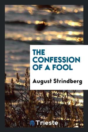 The Confession of a Fool de August Strindberg