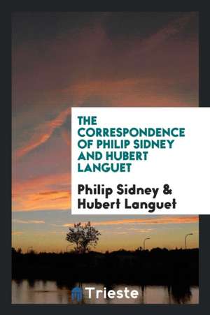 The Correspondence of Philip Sidney and Hubert Languet de Philip Sidney