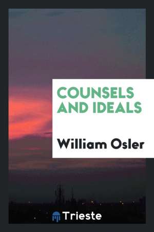 Counsels and Ideals de William Osler