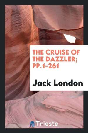 The Cruise of the Dazzler; Pp.1-261 de Jack London