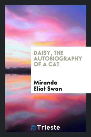 Daisy, the Autobiography of a Cat de Miranda Eliot Swan