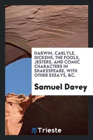 Darwin, Carlyle, Dickens, the Fools, Jesters, and Comic Characters in ... de Samuel Davey