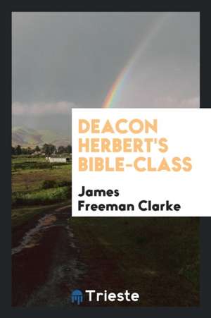 Deacon Herbert's Bible-Class de James Freeman Clarke