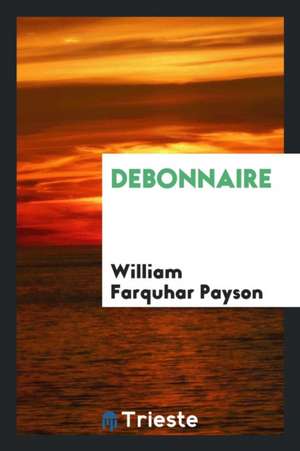 Debonnaire de William Farquhar Payson