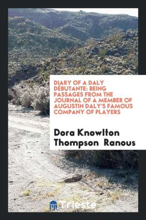 Diary of a Daly Débutante: Being Passages from the Journal of a Member of ... de Dora Knowlton Thompson Ranous