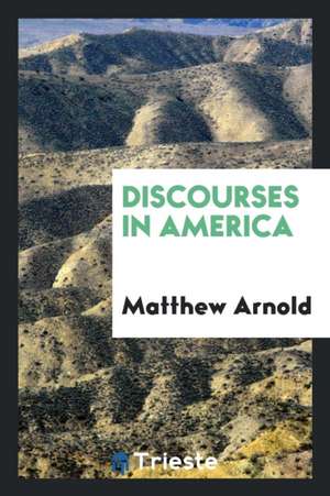 Discourses in America de Matthew Arnold