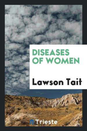 Diseases of Women de Lawson Tait