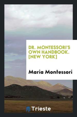 Dr. Montessori's Own Handbook de Maria Montessori