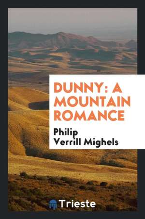 Dunny: A Mountain Romance de Philip Verrill Mighels