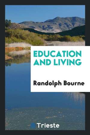 Education and Living de Randolph Bourne